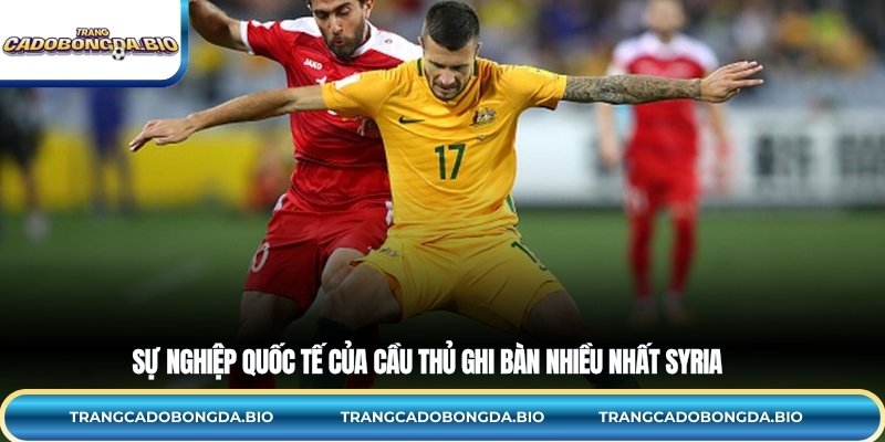 Sự nghiệp quốc tế của cầu thủ ghi bàn nhiều nhất Syria
