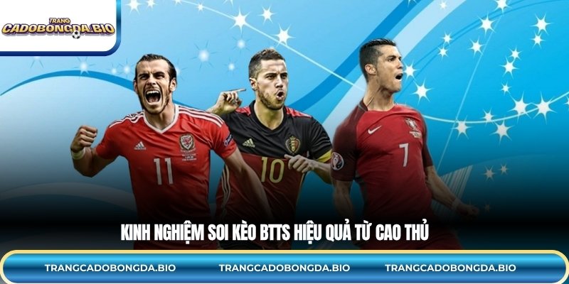Kinh nghiệm soi kèo BTTS hiệu quả từ cao thủ