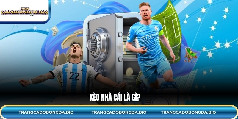 Kèo nhà cái là gì?