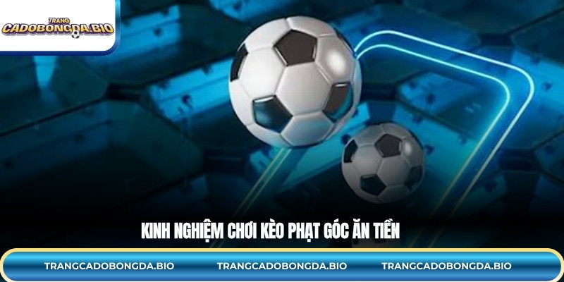 Kinh nghiệm chơi kèo phạt góc ăn tiền 