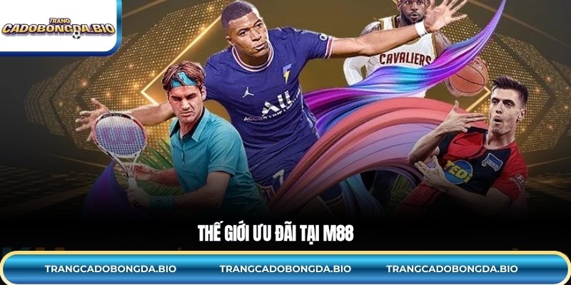 Thế giới ưu đãi tại M88