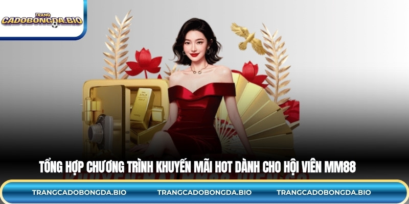 Tổng hợp chương trình khuyến mãi hot dành cho hội viên MM88
